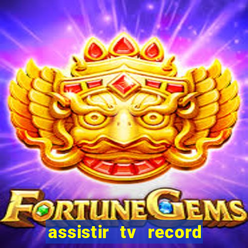 assistir tv record ao vivo